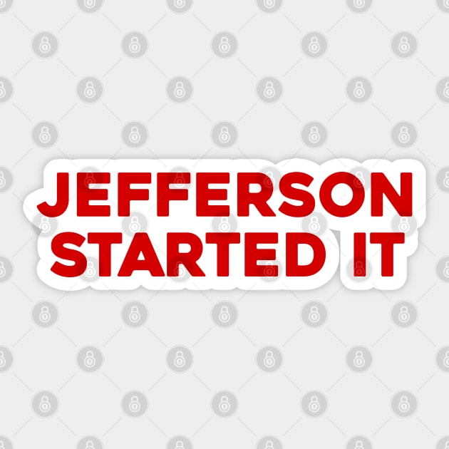 Jefferson Started It Sticker by Solenoid Apparel